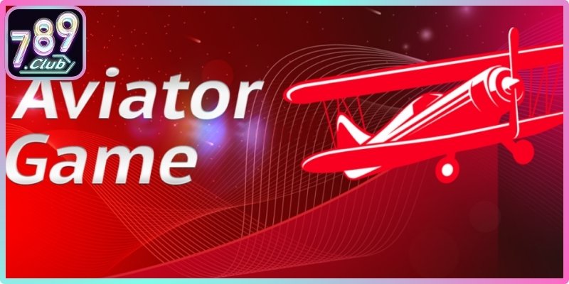 Trải nghiệm sức hút của siêu phẩm Aviator 789club hiện nay